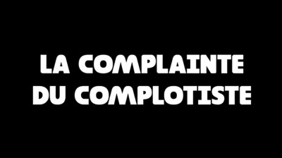 LA COMPLAINTE DU COMPLOTISTE